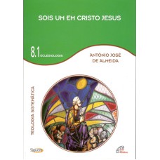 SOIS UM EM CRISTO JESUS - VOL 8.1 - TEOLOGIA SISTEMÁTICA - ECLESIOLOGIA