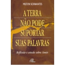 TERRA NAO PODE SUPORTAR SUAS PALAVRAS, A (AM 7,10)