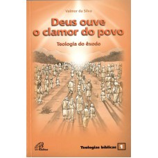 DEUS OUVE O CLAMOR DO POVO: TEOLOGIA DO ÊXODO - TEOLOGIAS BÍBLICAS 1