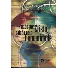 PAIXAO POR CRISTO, PAIXAO PELA HUMANIDADE - 1