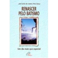 RENASCER PELO BATISMO - UM DIA MAIS QUE ESPECIAL - 1