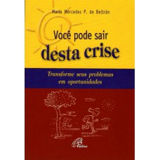 VOCÊ PODE SAIR DESTA CRISE: TRANSFORME SEUS PROBLEMAS EM OPORTUNIDADES