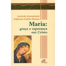 MARIA: GRAÇA E ESPERANÇA EM CRISTO