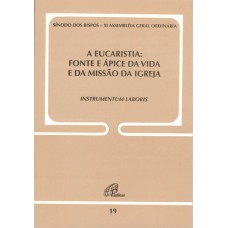 A EUCARISTIA - FONTE E ÁPICE DA VIDA E DA MISSÃO DA IGREJA - DOC. 19 - INSTRUMENTUM LABORIS