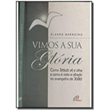 VIMOS A SUA GLORIA - COMO JESUS VE E OLHA E COMO E ...