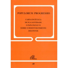 POPULORUM PROGRESSIO - 49: SOBRE O DESENVOLVIMENTO DOS POVOS