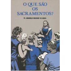 QUE SAO OS SACRAMENTOS?, O - 1