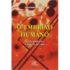 EMBRIAO HUMANO, O - NA FECUNDACAO O MARCO DA VIDA - 2