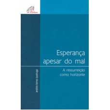 ESPERANÇA APESAR DO MAL: A RESSURREIÇÃO COMO HORIZONTE