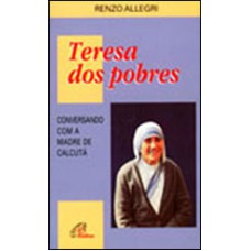 TERESA DOS POBRES - CONVERSANDO COM A MADRE DE CALCUTA - 1