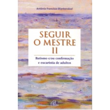 SEGUIR O MESTRE II - BATISMO E/OU CONFIRMACAO E EUCA...