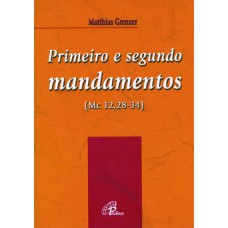 PRIMEIRO E SEGUNDO MANDAMENTOS (MC 12,28-34)