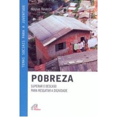 POBREZA - SUPERAR O DESCASO PARA RESGATAR A DIGNIDADE