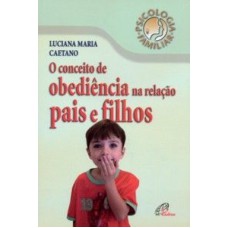 CONCEITO DE OBEDIENCIA NA RELACAO PAIS E FILHOS, O