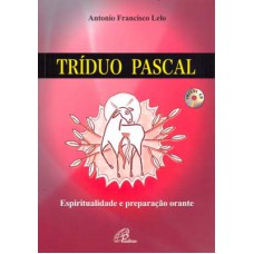 TRÍDUO PASCAL - INCLUI CD - ESPIRITUALIDADE E PREPARAÇÃO ORANTE