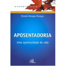 APOSENTADORIA: UMA OPORTUNIDADE DE VIDA