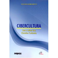 CIBERCULTURA - SOB O OLHAR DOS ESTUDOS CULTURAIS