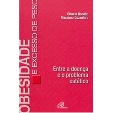 OBESIDADE E EXCESSO DE PESO: ENTRE A DOENÇA E O PROBLEMA ESTÉTICO