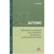 AUTISMO - INFORMAÇÕES ESSENCIAIS PARA FAMILIARES, EDUCADORES E PROFISSIONAIS DE SAÚDE