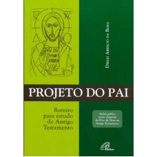 PROJETO DO PAI - ROTEIRO PARA ESTUDOS DO ANTIGO TESTAMENTO