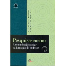 PESQUISA-ENSINO - A COMUNICAÇÃO ESCOLAR NA FORMAÇÃO DO PROFESSOR