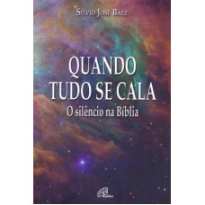 QUANDO TUDO SE CALA - O SILÊNCIO NA BÍBLIA