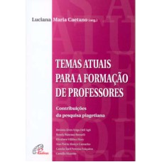 TEMAS ATUAIS PARA A FORMAÇÃO DE PROFESSORES: CONTRIBUIÇOES DA PESQUISA PIAGETIANA