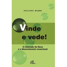 VINDE E VEDE! - O CHAMADO DE DEUS E O DISCERNIMENTO VOCACIONAL