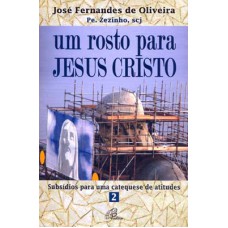 UM ROSTO PARA JESUS CRISTO: SUBSÍDIO PARA UMA CATEQUESE DE ATITUDES - 2