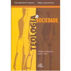 TEOLOGIA E SOCIEDADE - RELAÇÕES, DIMENSÕES E VALORES ÉTICOS