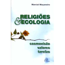 RELIGIÕES & ECOLOGIA - COSMOVISÃO, VALORES, TAREFAS