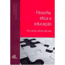 FILOSOFIA, ÉTICA E EDUCAÇÃO - POR UMA CULTURA DA PAZ