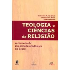 TEOLOGIA E CIÊNCIAS DA RELIGIÃO - A CAMINHO DA MAIORIDADE ACADÊMICA NO BRASIL