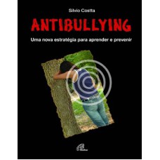 ANTIBULLYING - UMA NOVA ESTRATÉGIA PARA APRENDER E PREVENIR