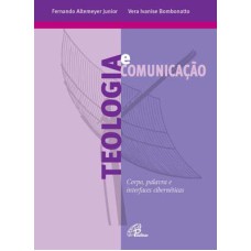 TEOLOGIA E COMUNICAÇÃO - CORPO, PALAVRA E INTERFACES CIBERNÉTICAS