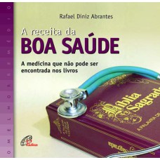 A RECEITA DA BOA SAÚDE - A MEDICINA QUE NÃO PODE SER ENCONTRADA NOS LIVROS