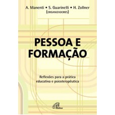 PESSOA E FORMAÇÃO - REFLEXÕES PARA A PRÁTICA EDUCATIVA E PSICOTERAPÊUTICA