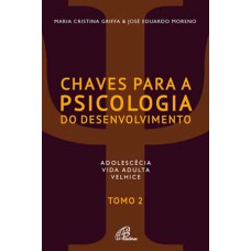 CHAVES PARA A PSICOLOGIA DO DESENVOLVIMENTO - TOMO 2 - ADOLESCÊNCIA - VIDA ADULTA - VELHICE