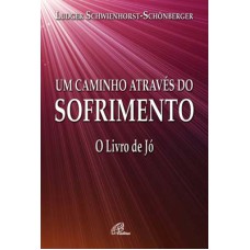 UM CAMINHO ATRAVÉS DO SOFRIMENTO - O LIVRO DE JÓ