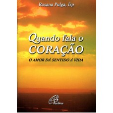 QUANDO FALA O CORAÇÃO: O AMOR DÁ SENTIDO À VIDA