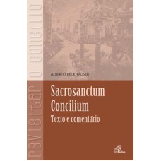 SACROSANCTUM CONCILIUM: TEXTO E COMENTÁRIO