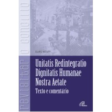 UNITATIS REDINTEGRATIO, DIGNITATIS HUMANAE, NOSTRA AETATE: TEXTOS E COMENTÁRIOS