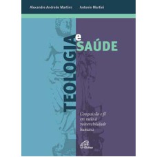 TEOLOGIA E SAÚDE: COMPAIXÃO E FÉ EM MEIO À VULNERABILIDADE HUMANA