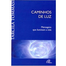 CAMINHOS DE LUZ - MENSAGENS QUE ILUMINAM A VIDA