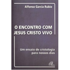 ENCONTRO COM JESUS CRISTO VIVO: UM ENSAIO DE CRISTOLOGIA PARA NOSSOS DIAS