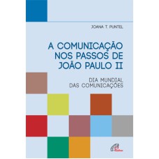 A COMUNICAÇÃO NOS PASSOS DE JOÃO PAULO II - DIA MUNDIAL DAS COMUNICAÇÕES