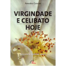 VIRGINDADE E CELIBATO, HOJE: PARA UMA SEXUALIDADE PASCAL