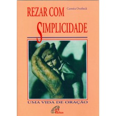 REZAR COM SIMPLICIDADE - UMA VIDA DE ORAÇÃO