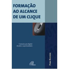 FORMAÇÃO AO ALCANCE DE UM CLIQUE - COMUNICAÇÃO DIGITAL: DESAFIOS E OPORTUNIDADES