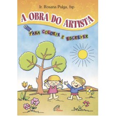 A OBRA DO ARTISTA: PARA COLORIR E ESCREVER